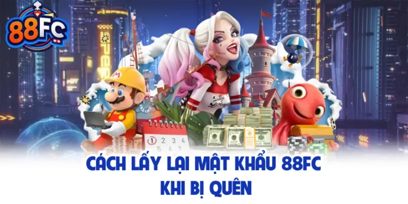 Cách lấy lại mật khẩu 88FC khi bị quên