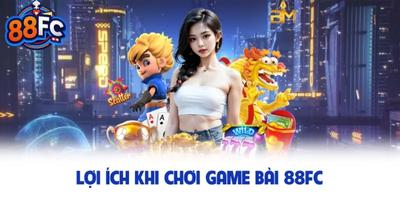 Lợi ích khi chơi game bài 88FC