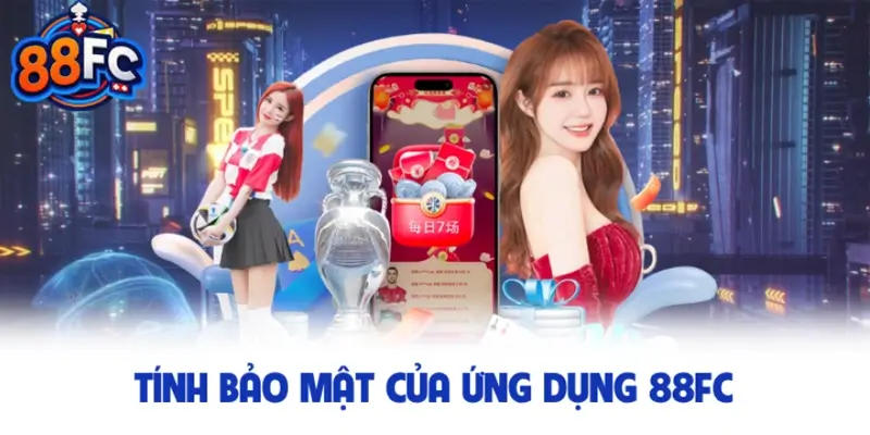 Tính bảo mật của ứng dụng 88FC