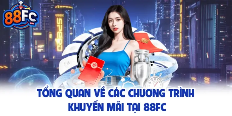 Tổng quan về các chương trình khuyến mãi tại 88FC
